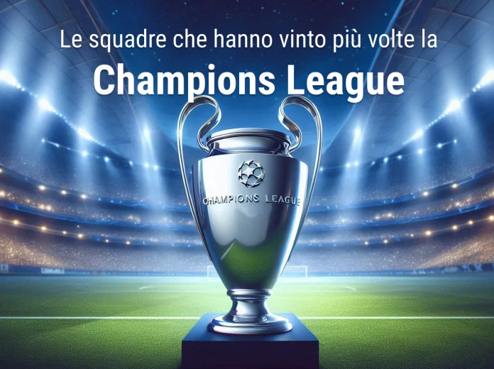 Le squadre che hanno vinto più volte la Champions League