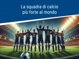 La squadra di calcio più forte al mondo