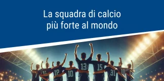 La squadra di calcio più forte al mondo